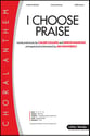 I Choose Praise SATB choral sheet music cover